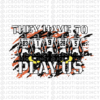 They Have To Play Us Tees & Hoodies! - Image 2