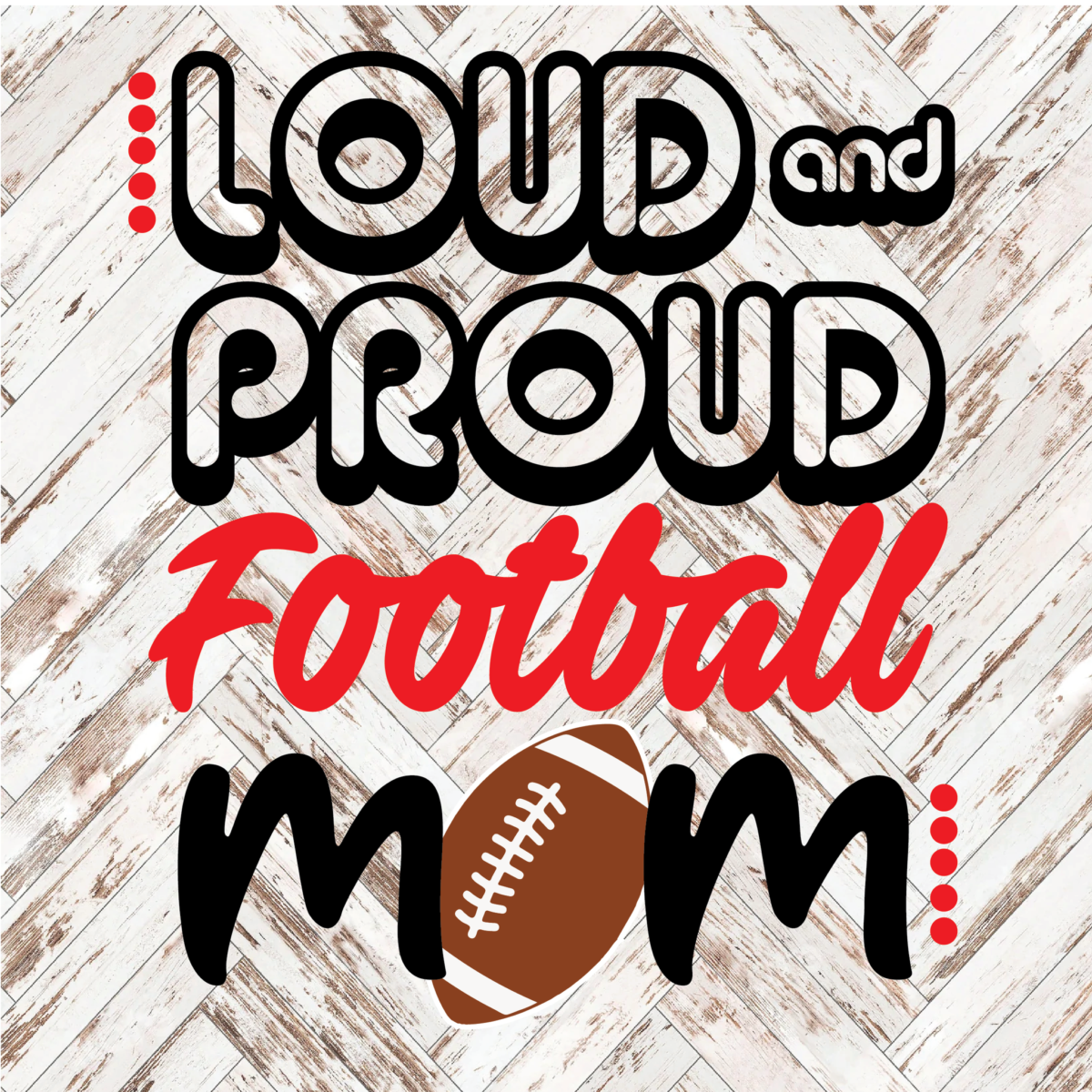 Loud & Proud Football Mom